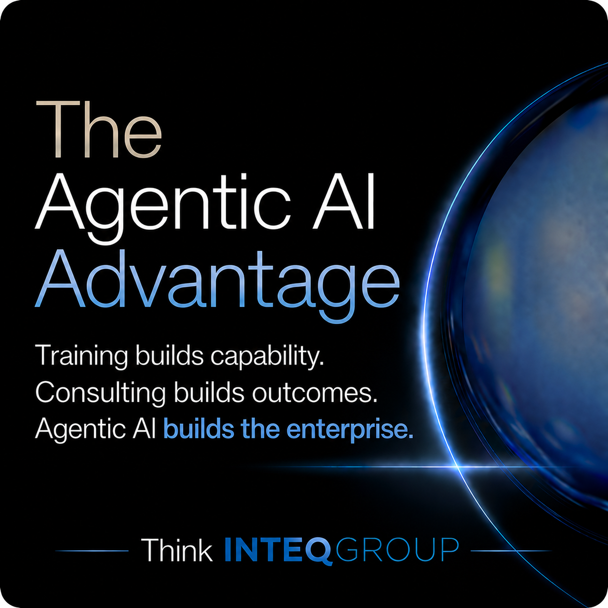 The Agentic AI Advantage: Training builds capability. Consulting builds outcomes. Agentic AI builds the enterprise.