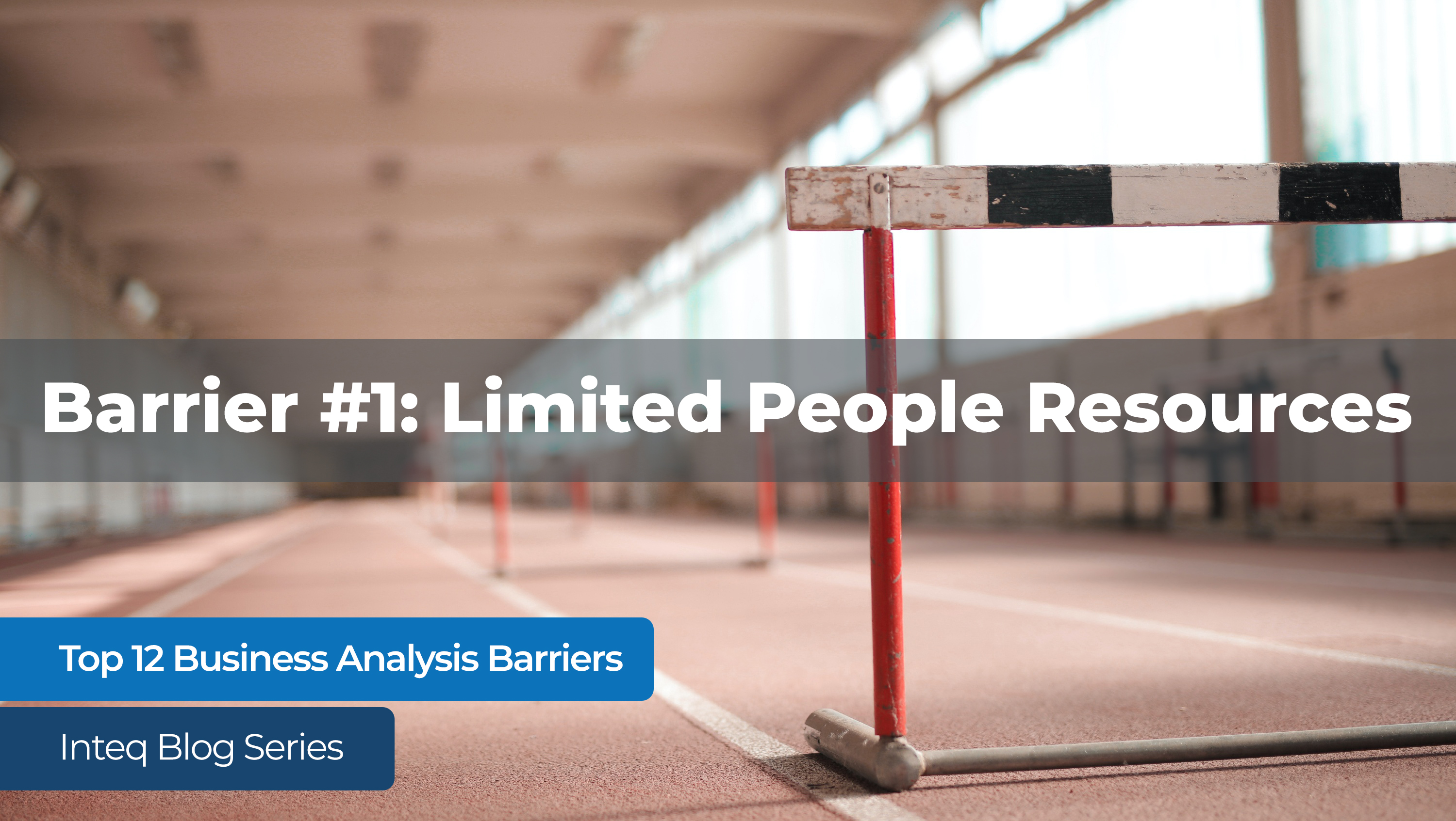 Top 12 Business Analysis Barriers: #1 Limited People Resources